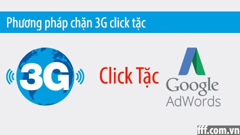 Phương pháp chặn 3G click ảo Adwords