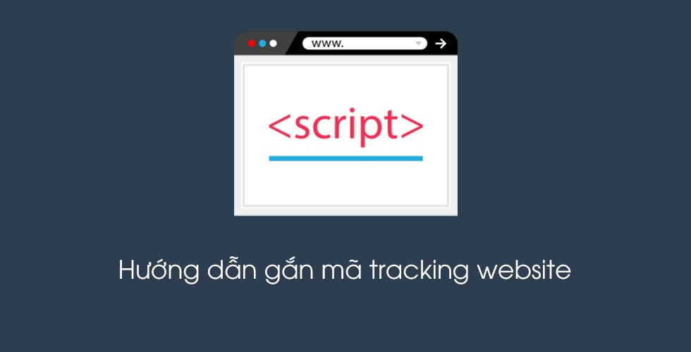 Hướng dẫn gắn mã tracking vào website