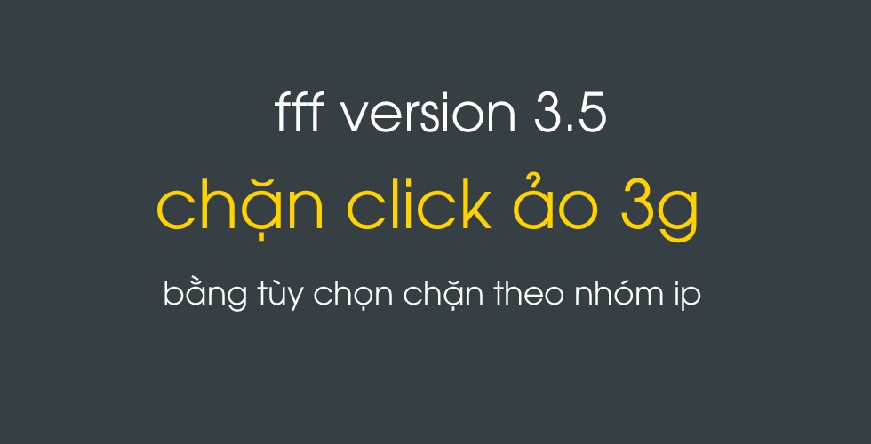 Chặn click ảo Adwords 3g hiệu quả với fff.com.vn phiên bản 3.5