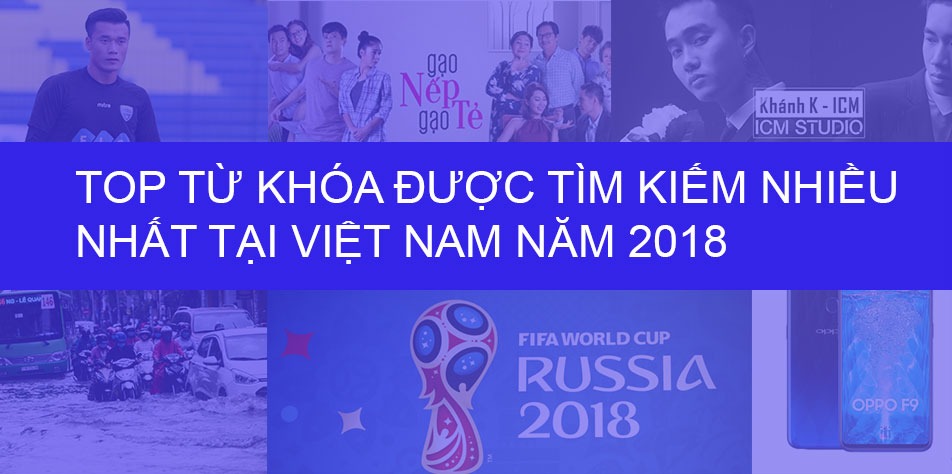 Top 10 Từ Khóa Được Tìm Kiếm Nhiều Nhất Tại Việt Nam Trong Năm 2018