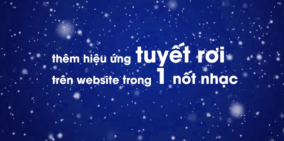 Tạo hiệu ứng tuyết rơi trên website trong 1 nốt nhạc