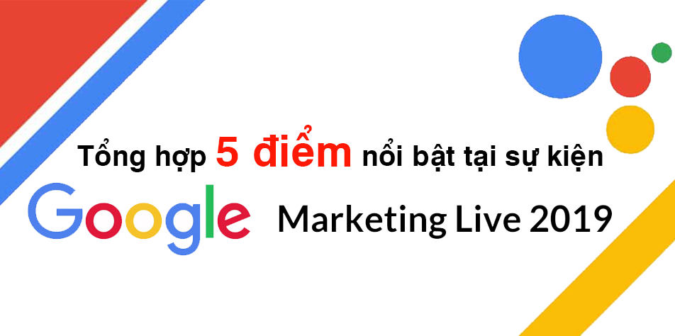 Tổng hợp 5 điểm nổi bật tại sự kiện Google Marketing Live 2019