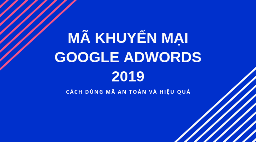 Mã khuyến mãi google adwords 2019 cách dùng mã an toàn và hiệu quả