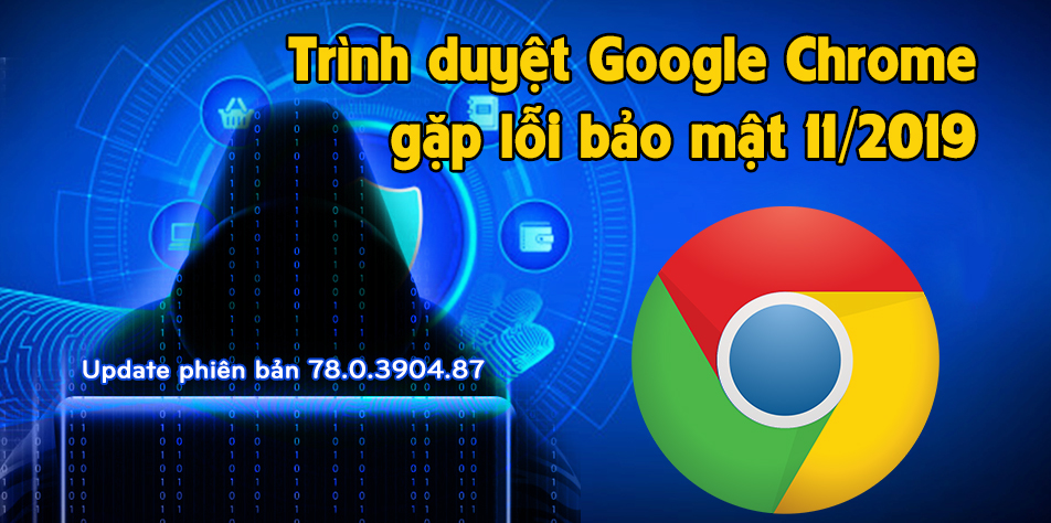 [Google Chrome] Trình duyệt Google Chrome gặp lỗi bảo mật