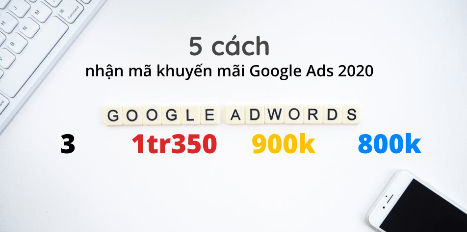 5 cách nhận miễn phí mã khuyến mãi AdWords (Google Ads Coupon) năm 2020