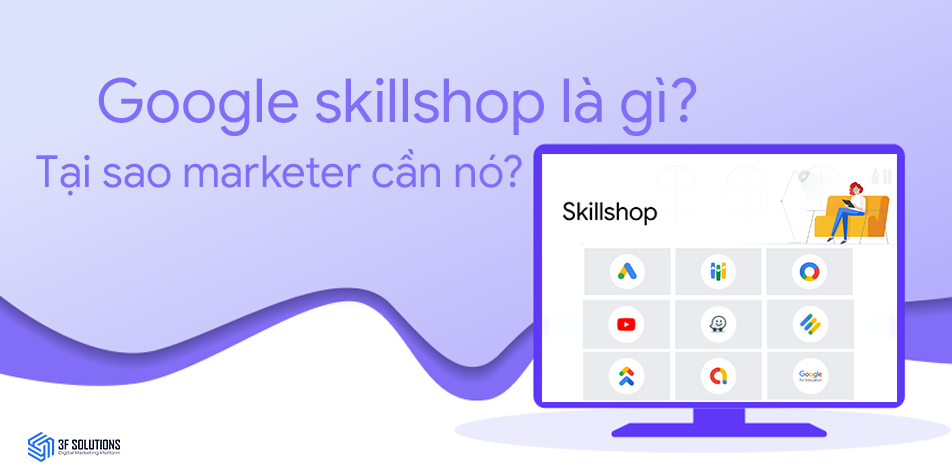 Google skillshop là gì? Tại sao marketer cần nó?